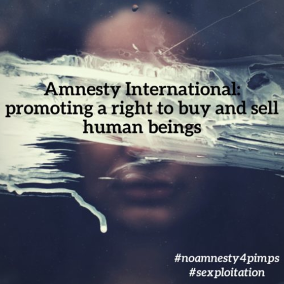 Prostitution Survivor had this to say about Amnesty’s Decriminalisation Policy
